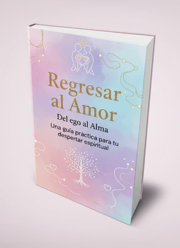 Regresar al Amor: Del ego al Alma
