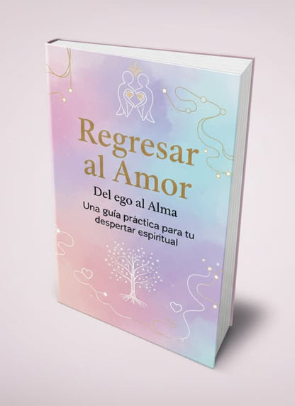 Regresar al Amor: Del ego al Alma